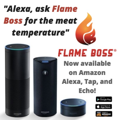 Flame Boss 300 Models are compatible with Amazon Alexa, Tap, and Echo